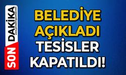 Belediye açıkladı: Tesisler kapatıldı