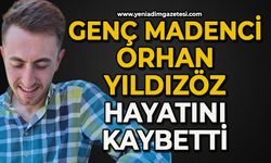 Madenci Orhan Yıldızöz hayatını kaybetti
