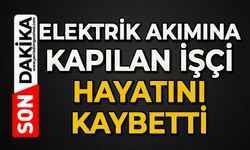 Elektrik akımına kapılan 19 yaşındaki işçi hayatını kaybetti