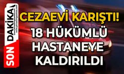 Cezaevi karıştı: 18 hükümlü hastanelik oldu