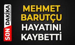 Mehmet Barutçu hayatını kaybetti