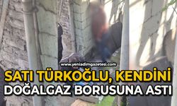 Satı Türkoğlu kendini doğalgaz borusuna astı