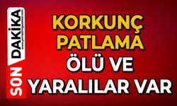 Korkunç patlama: Ölü ve yaralılar var