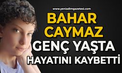 Bahar Caymaz genç yaşta hayatını kaybetti