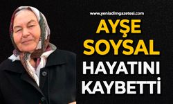 Ayşe Soysal hayatını kaybetti