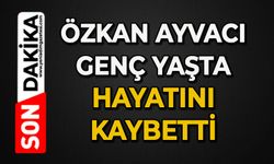 Özkan Ayvacı genç yaşta hayatını kaybetti