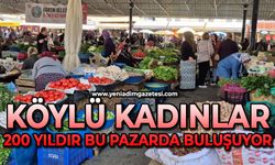 Köylü kadınlar 200 yıldır bu pazarda buluşuyor