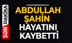 Abdullah Şahin hayatını kaybetti