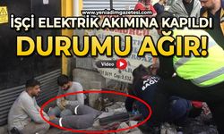İşçi elektrik akımına kapıldı: Durumu ağır