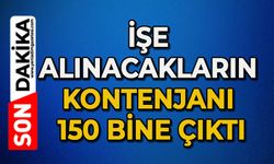 İşe alınacakların kontenjanı 150 bine çıktı
