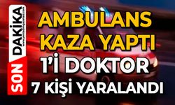 Ambulans kaza yaptı: 1’i doktor 7 kişi yaralandı