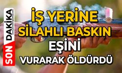 İş yerine silahlı baskın: Eşini vurarak öldürdü