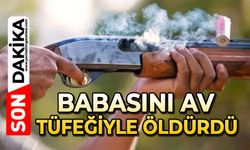Babasını av tüfeğiyle öldürdü