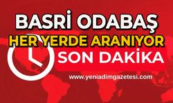 Basri Odabaş her yerde aranıyor