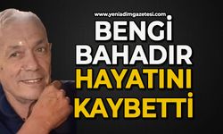 Bahadır Bengi hayatını kaybetti
