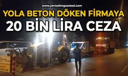 Yola beton döken firmaya 20 bin lira ceza