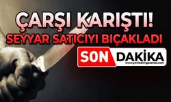 Çarşı karıştı: Seyyar satıcıyı bıçakladı