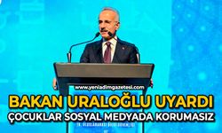 Bakan Uraloğlu uyardı: Çocuklar sosyal medyada korumasız!