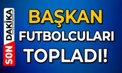 Başkan futbolcuları topladı !