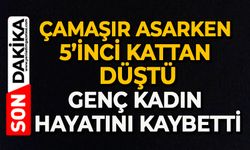 Çamaşır asarken 5’inci kattan düşen genç kadın hayatını kaybetti