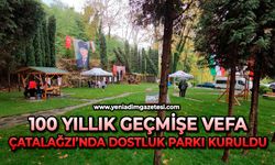 100 yıllık geçmişe vefa: Çatalağzı’nda dostluk parkı kuruldu