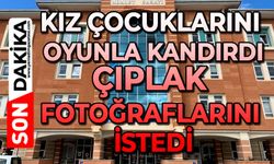 Kız çocuklarını oyunla kandırdı: Çıplak fotoğraflarını istedi