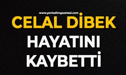 Celal Dibek hayatını kaybetti