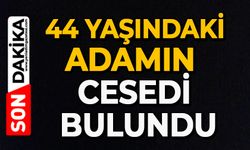44 yaşındaki adamın cesedi bulundu