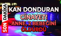 Kan donduran cinayet: Cani anne 2 bebeğini öldürdü