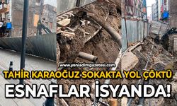 Tahir Karaoğuz Sokakta yol çöktü: Esnaflar isyanda!