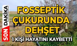 Fosseptik çukurunda dehşet: 1 kişi hayatını kaybetti