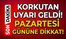 Korkutan uyarı geldi: Pazartesi gününe dikkat!
