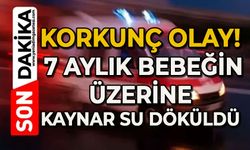 Korkunç olay: 7 aylık bebeğin üzerine kaynar su döküldü