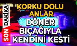 Korku dolu anlar: Döner bıçağıyla kendini kesti