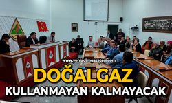 Doğalgaz kullanmayan kalmayacak