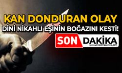 Kan donduran olay: Dini nikahlı eşinin boğazını kesti!