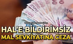 Hal’e bildirimsiz mal sevkiyatına ceza