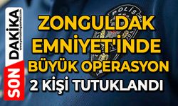 Zonguldak Emniyet'inde büyük operasyon: 2 kişi tutuklandı