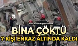 Bina çöktü: Enkaz altında 7 kişi kaldı