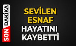 Sevilen esnaf hayatını kaybetti