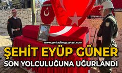 Şehit Piyade Er Eyüp Güner, son yolculuğuna uğurlandı