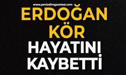 Erdoğan Kör hayatını kaybetti