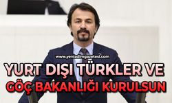 Yurt Dışı Türkler ve Göç Bakanlığı kurulsun
