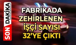 Kauçuk fabrikasında zehirlenen sayısı 32’ye çıktı