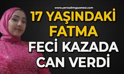 17 yaşındaki Fatma feci kazada can verdi