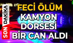 Feci ölüm: Kamyon dorsesi bir can aldı