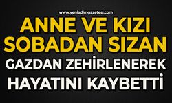 Anne ve kızı sobadan sızan gazdan zehirlenerek öldü