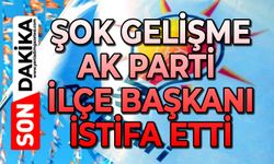 Şok gelişme: AK Parti İlçe Başkanı istifa etti
