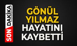 Gönül Yılmaz hayatını kaybetti