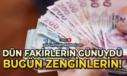 Dün fakirlerin günüydü bugün zenginlerin!